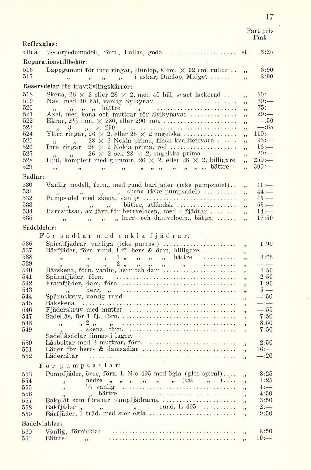 Partipris. Fmk Reflexglas: 515 a %-torpedomodell, förn., Pallas, goda st. 3:25 Reparationstillbehör; 516 Lappgummi för inre ringar, Dunlop, 8 cm. X 92 cm. rullor.