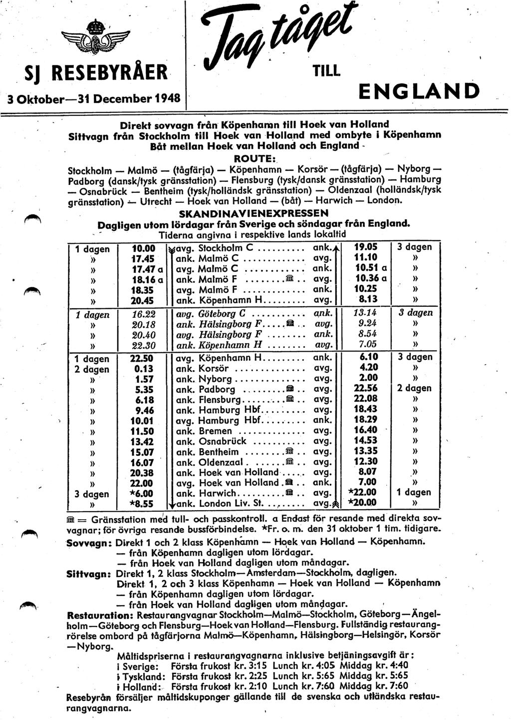 SJ RESEBYRÅER 3 Oktober 31 December 1948 TILL ENGLAND Direkt sovvagn från Köpenhamn till Hoek van Holland Siftvagn från Stockholm till Hoek van Holland med ombyte I Köpenhamn Bot mellan Hoek van