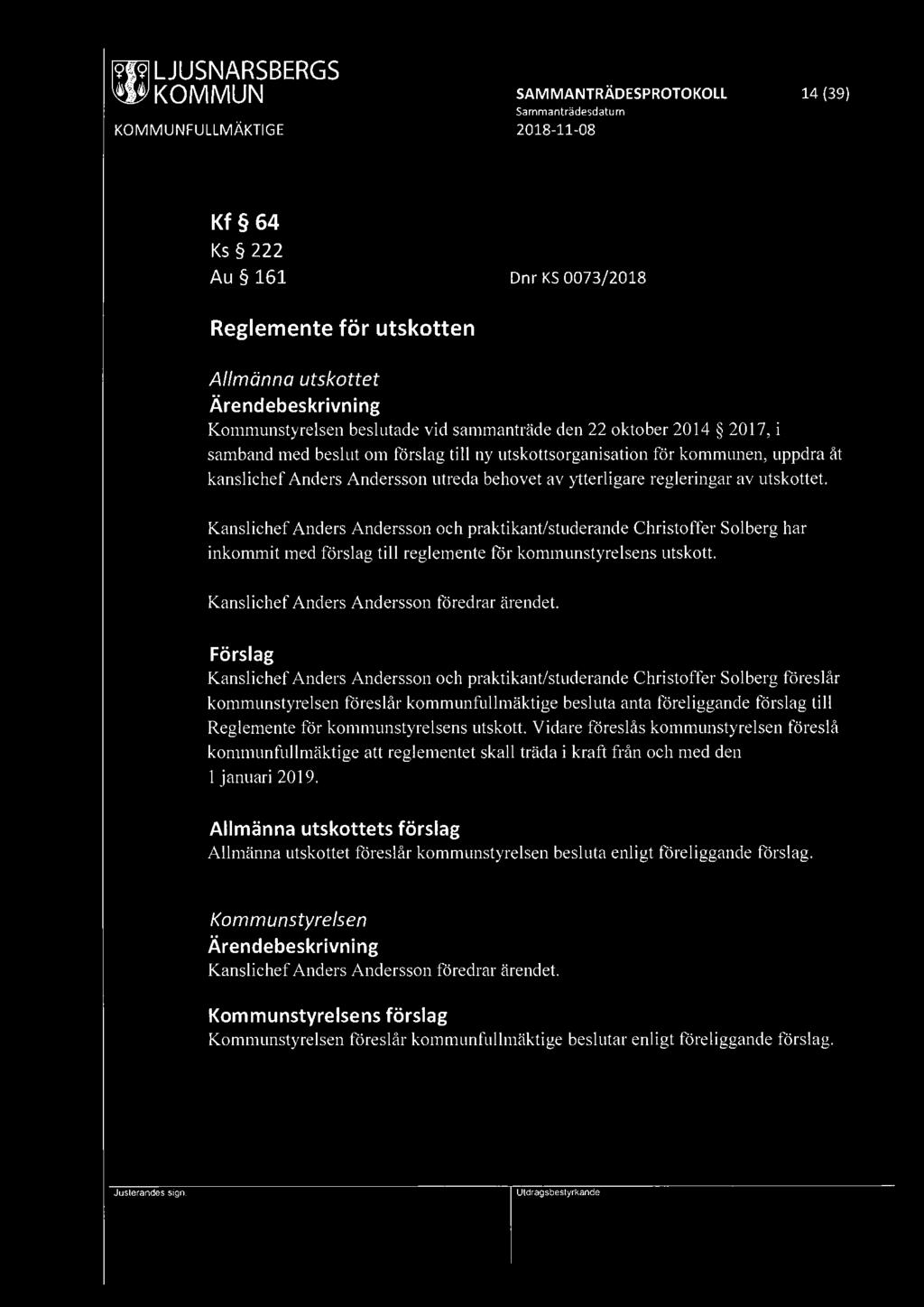 ~ KOMMUN SAMMANTRÄDESPROTOKOLL 14 (39) Kf 64 Ks 222 Au 161 Dnr KS 0073/2018 Reglemente för utskotten Allmänna utskottet Kommunstyrelsen beslutade vid sammanträde den 22 oktober 20