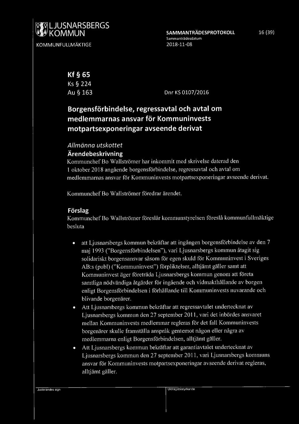 f9jw] LJUSNARSBERGS ~ KOMMUN SAMMANTRÄDESPROTOKOLL 16 (39) Kf 65 Ks 224 Au 163 Dnr KS 0107 /2016 Borgensförbindelse, regressavtal och avtal om medlemmarnas ansvar för Kommuninvests