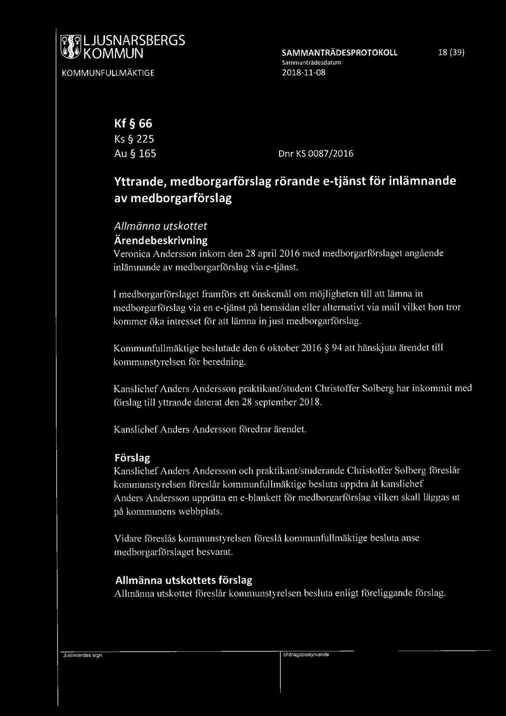 ~ KOMMUN SAM MANTRÄDESPROTOKOLL 18 (39) Samma nträdesdatum Kf 66 Ks 225 Au 165 Dnr KS 0087 /2016 Yttrande, medborgarförslag rörande e-tjänst för inlämnande av medborgarförslag Allmänna utskottet