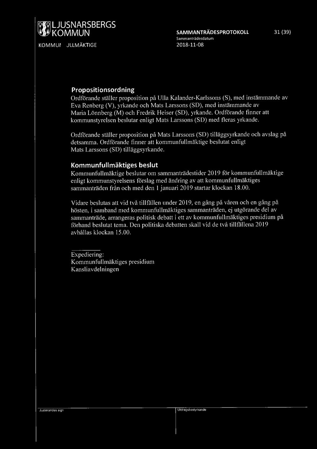 ~ KOMMUN SAMMANTRÄDESPROTOKOLL 31 (39) Propositionsordning Ordförande ställer proposition på Ulla Kalander-Karlssons (S), med instämmande av Eva Renberg (V), yrkande och Mats Larssons (SO), med