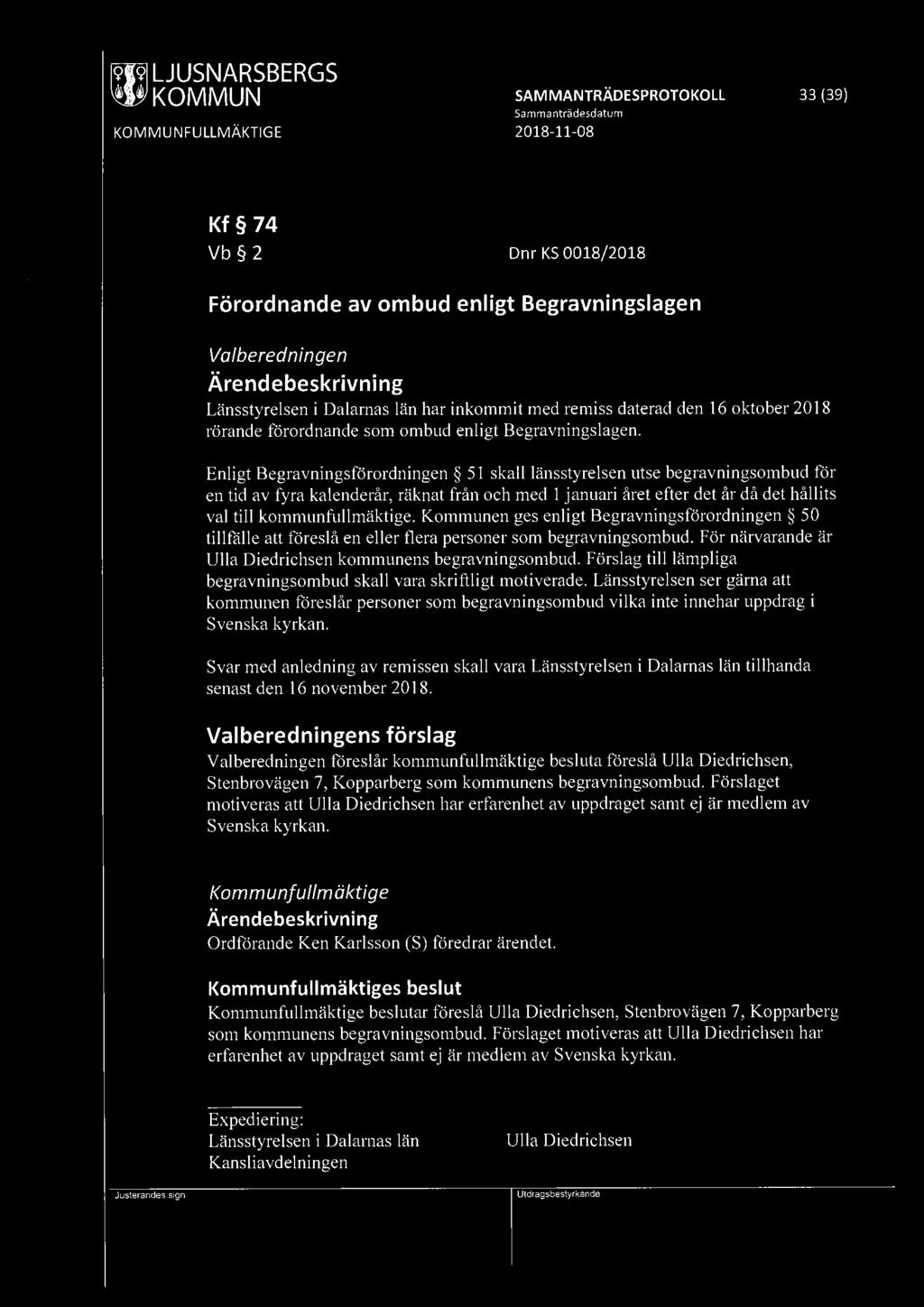 ~ KOMMUN SAMMANTRÄDESPROTOKOLL 33 (39) Samma nträdesdatum Kf 74 Vb 2 Dnr KS 0018/2018 Förordnande av ombud enligt Begravningslagen Va/beredningen Ärende beskrivning Länsstyrelsen i Dalarnas län har