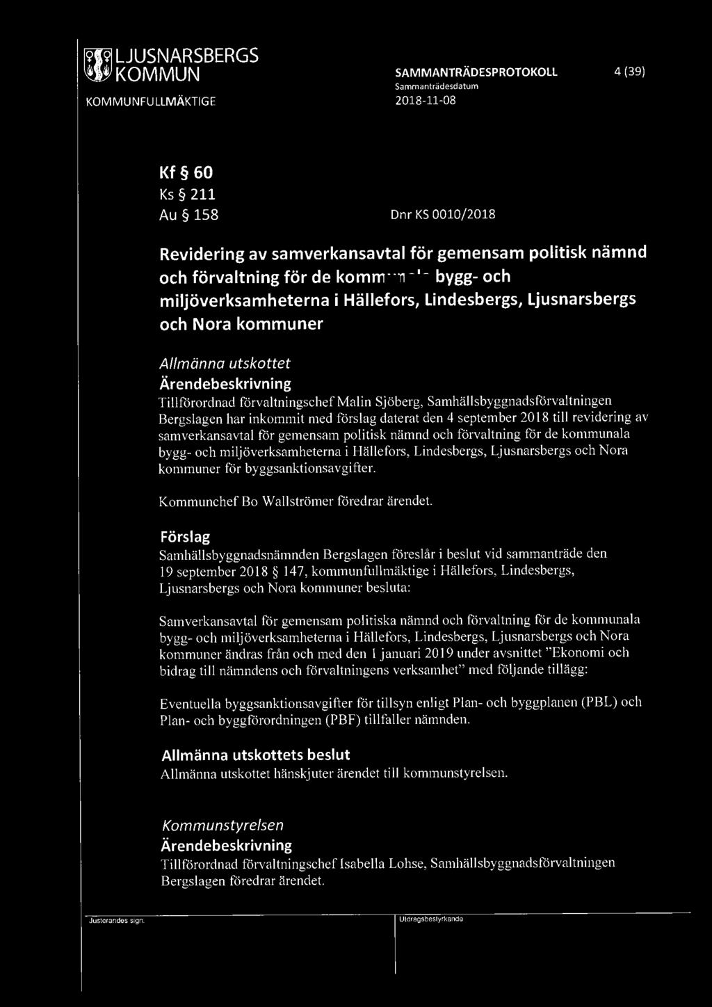 [9Il9l LJUSNARSBERGS ~ KOMMUN SAMMANTRÄDESPROTOKOLL 4 (39) Kf 60 Ks 211 Au 158 Dnr KS 0010/2018 Revidering av samverkansavtal för gemensam politisk nämnd och förvaltning för de kommunala bygg- och