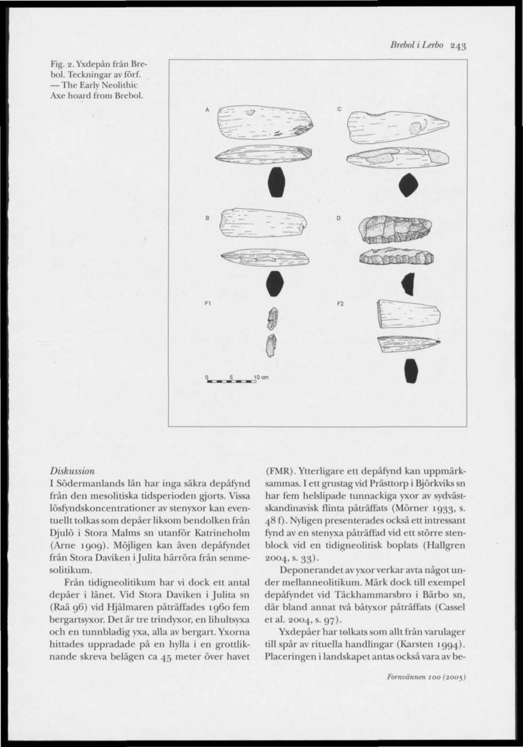 Brebol i Lerbo 243 Fig. 2. Yxdepån frän Brebol. Teckningar av förf. The Early Neolithie Axe hoard from Brebol.