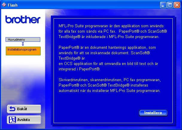 MFL-Pro Suite innehåller en skrivardrivrutin, skannerdrivrutin, ScanSoft PaperPort, ScanSoft TextBridge, PC-FAXprogramvara, fjärrinställningsprogram och True Type-typsnitt.