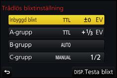 6. Stabilisator, zoom och blixt 2 Välj meny. (P51) MENU > [Insp] > [Blixt] [Trådlös] [Trådlös kanal] Välj [ON]. [Trådlös inställning] Gå till steg 3.