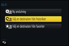 10. Använda Wi-Fi-funktionen Att ansluta snabbt med samma inställningar som tidigare ([Välj en destination från historiken]/[välj en destination från favoriter]) När Wi-Fi-funktionen används, sparas