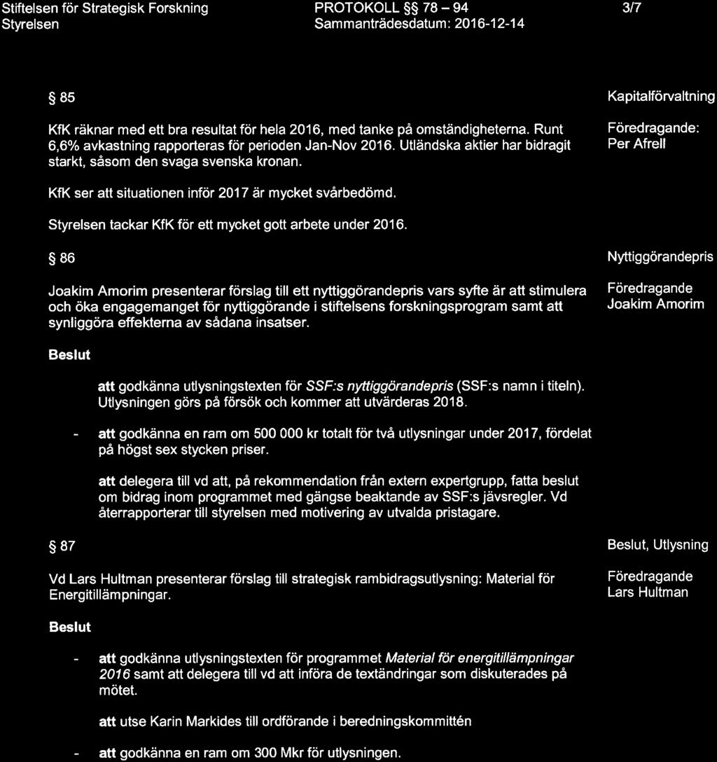 insatser. Nyttiggörandepris Jakim Amrim att gdkänna utlysningstexten för SSF;s nyttiggörandepris (SSF:s namn i titeln). Utlysningen görs på försök ch kmmer att utvärderas 2018.
