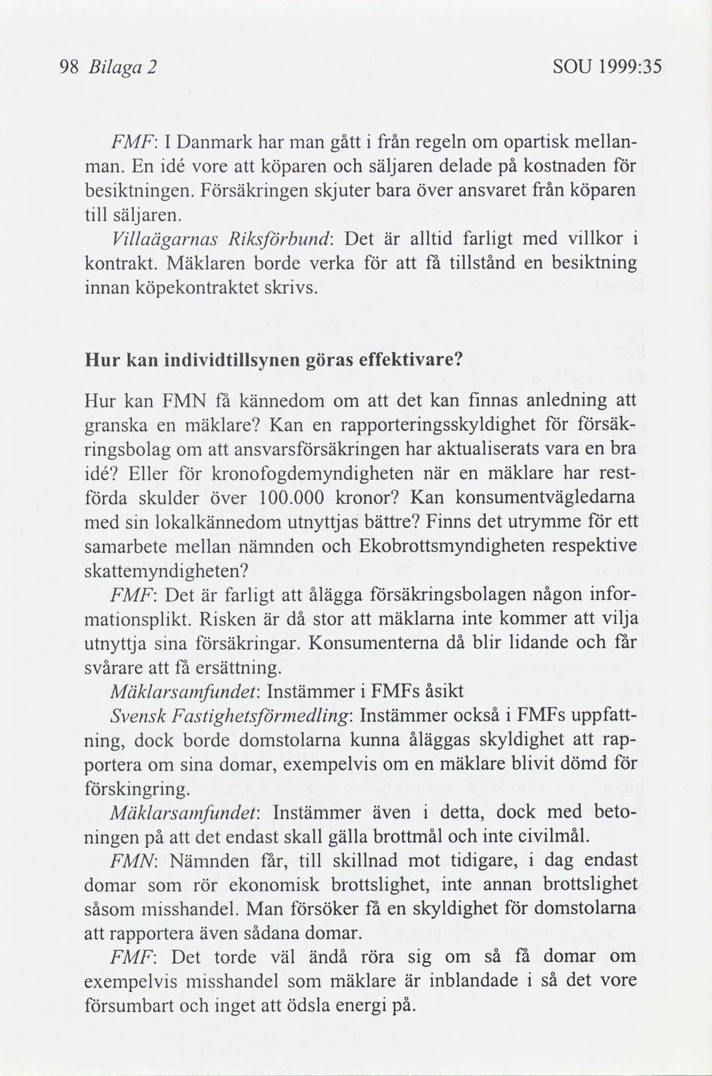 98 Blaga 2 SOU 1999:35 FMF: I Danmark har man gått från regeln om opartsk mellanman. En dé vore köparen säljaren delade på kostnaden besktnngen.