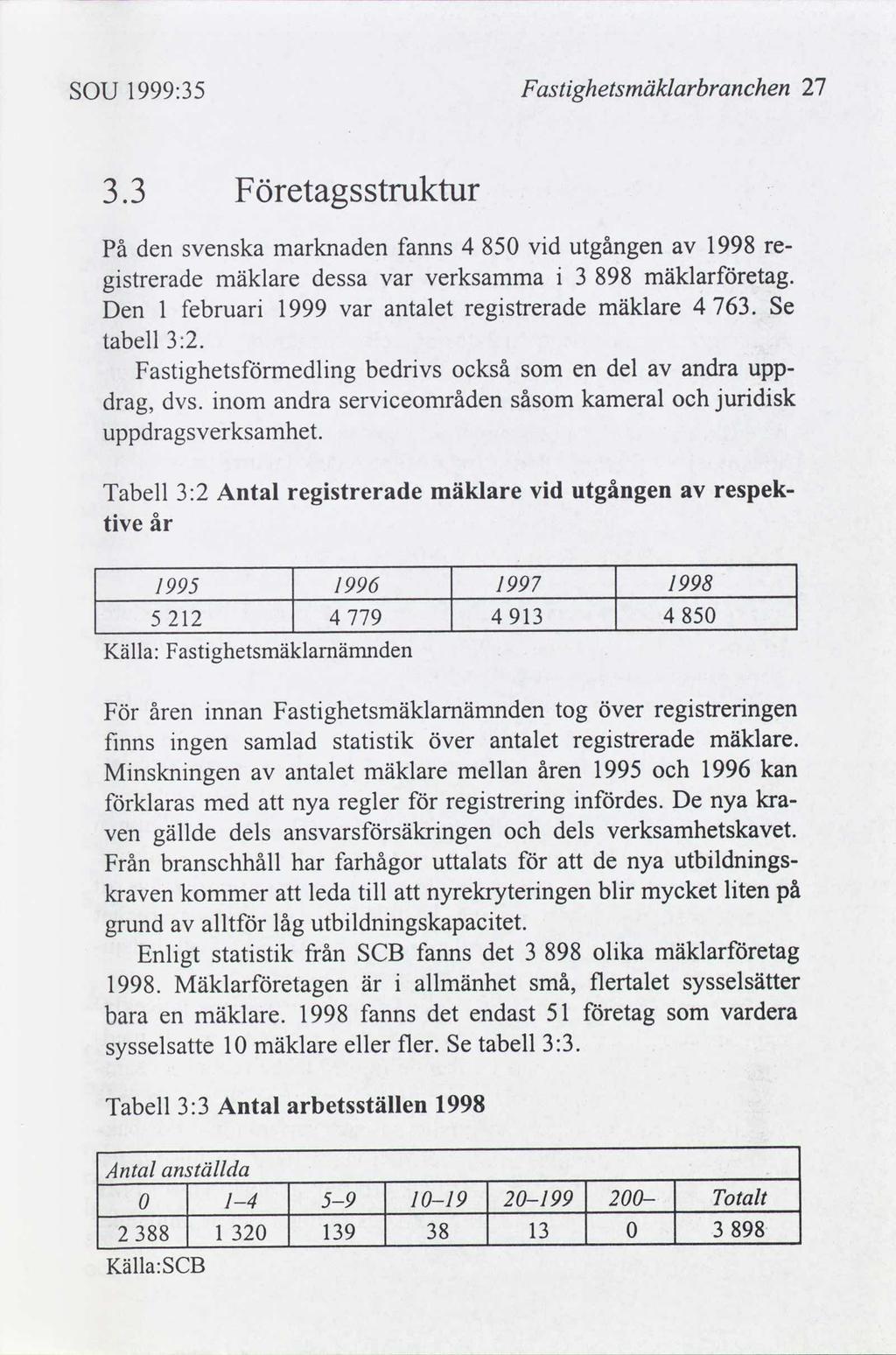 SOU 1999:35 Fastghetsmäklarbranchen 27 3 Företagsstruktur drag, Fastghetsmedlng dvs. nom uppdragsverksamhet.