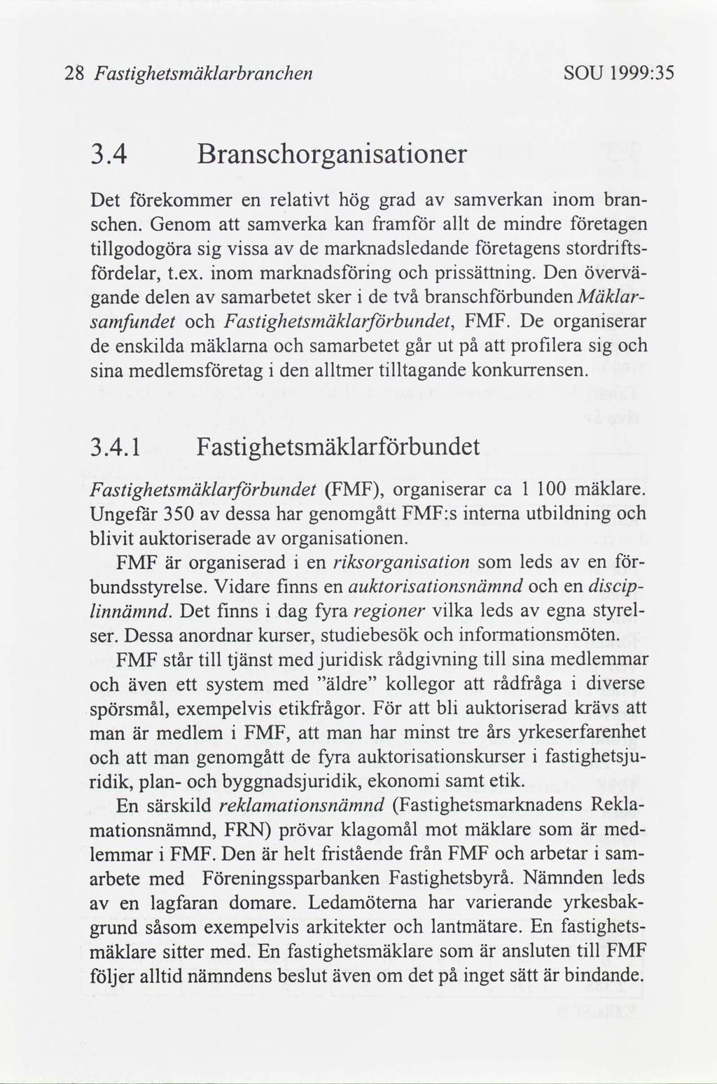 28 astghetsmäklarbranchen SOU 1999:35 F 3.4 Branschorgansatoner Det ekommer en relatvt hög grad samverkan nom branschen.