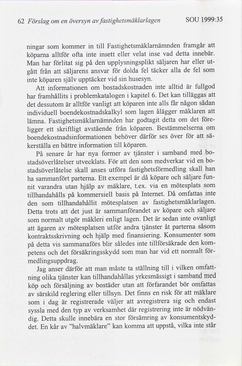 1999:35 SOU ghetsmäklarlagen fast Förslag 62 Översyn en om framgår Fastghetsmäklamämnden tll n kommer nngar nnebär.