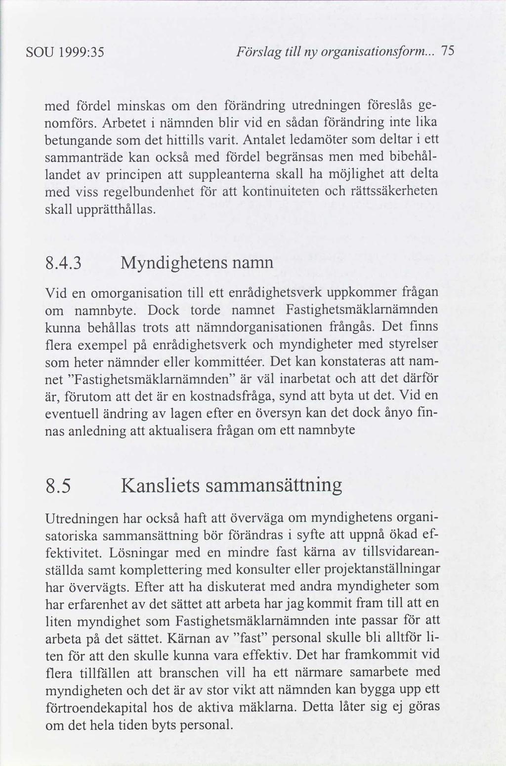 SOU 1999:35 Förslag tll ny Organsatonsform... 75 8.4.3 Myndghetens namn Vd en omorgansaton tll ett enrådghetsverk uppkommer frågan om namnbyte.