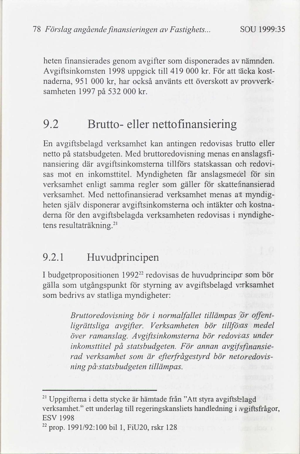 78 Förslag angående fnanserngen Fastghets... SOU 1999:35 heten fnanserades genom gfter dsponerades nämnden. Avgftsnkomsten 1998 uppgck tll 419 000 kr.