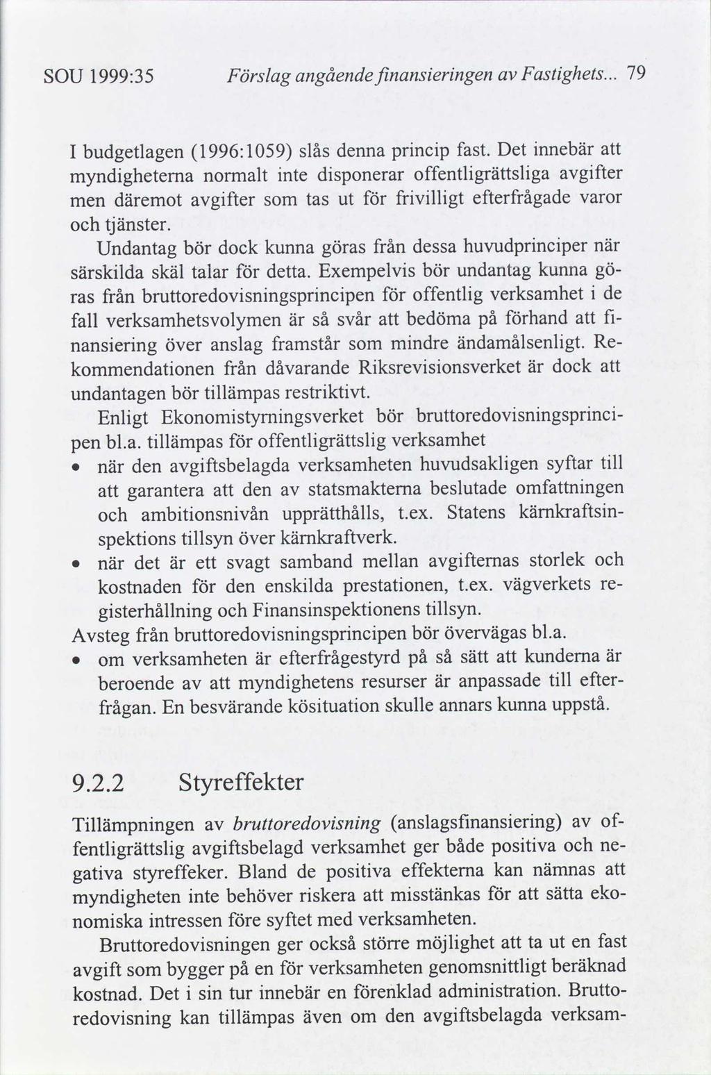 SOU 1999:35 Förslag angående fnanserngen Fastghets... I budgetlagen 1996:1059 slås denna prncp fast.