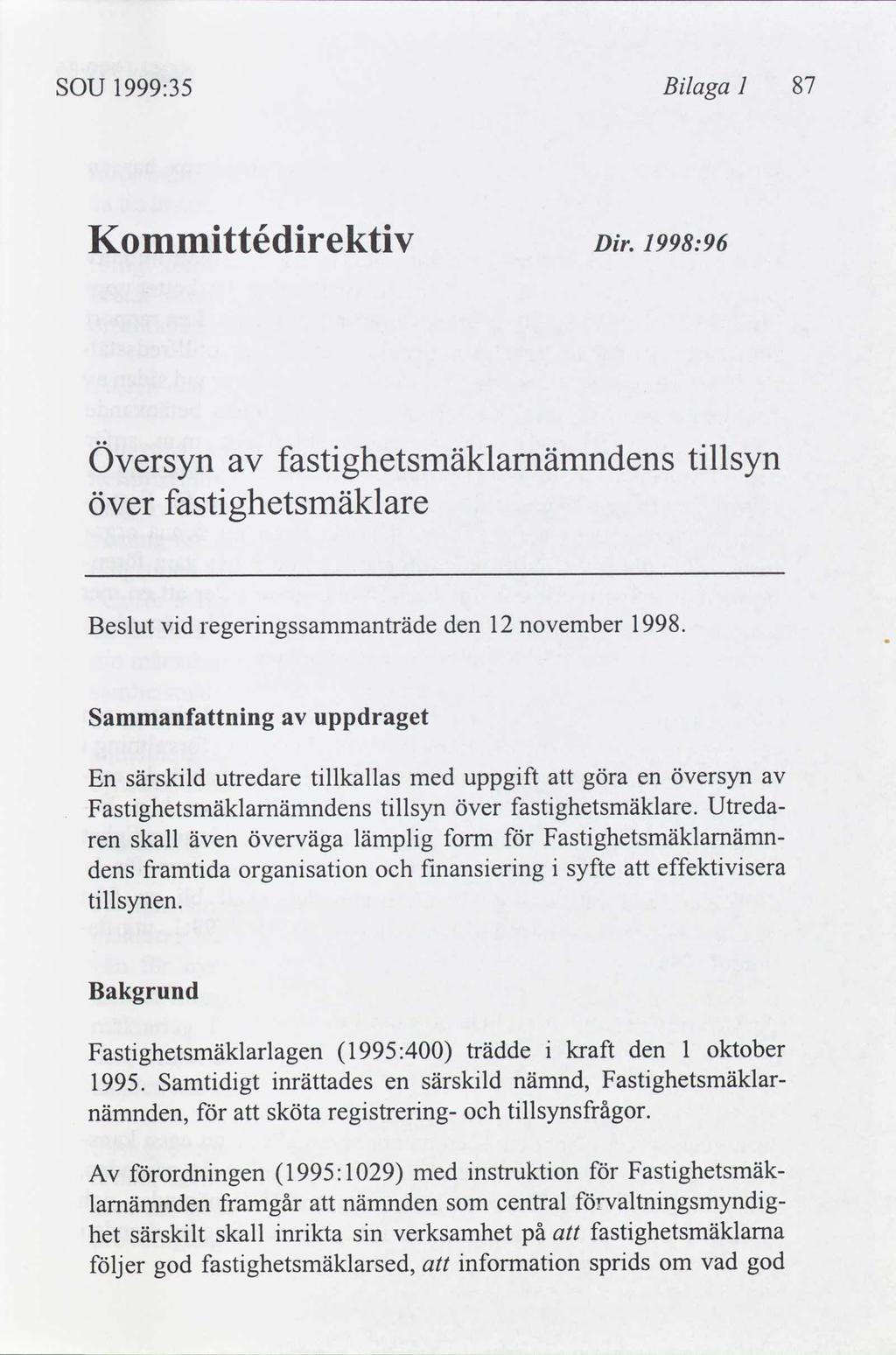 SOU 1999:35 Blaga 1 87 Kommttédrektv 1998:96 Dr. Översyn över fastghetsmäklare fastghetsmäklamämndens tllsyn Beslut vd regerngssammanträde den 12 november 1998.