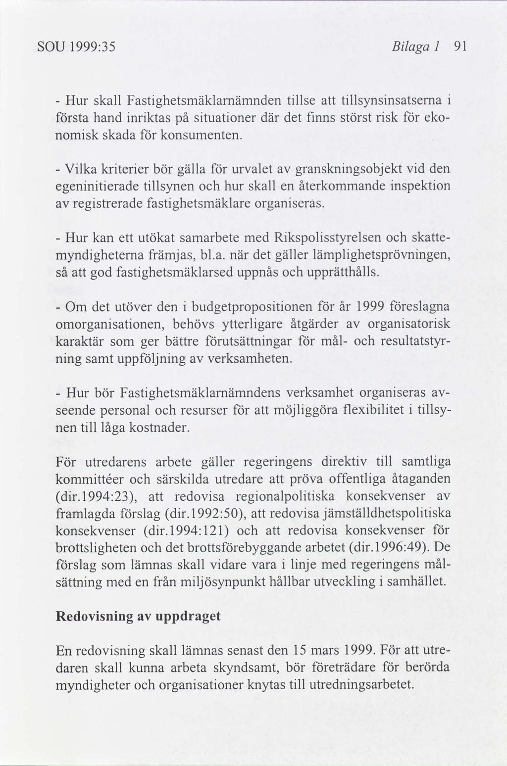 SOU 1999:35 Blaga I 91 Hur skall Fastghetsmäklamämnden tllse tllsynsnsatsema - sta hand nrktas på stuatoner där det fnns störst rsk eko- nomsk skada konsumenten.
