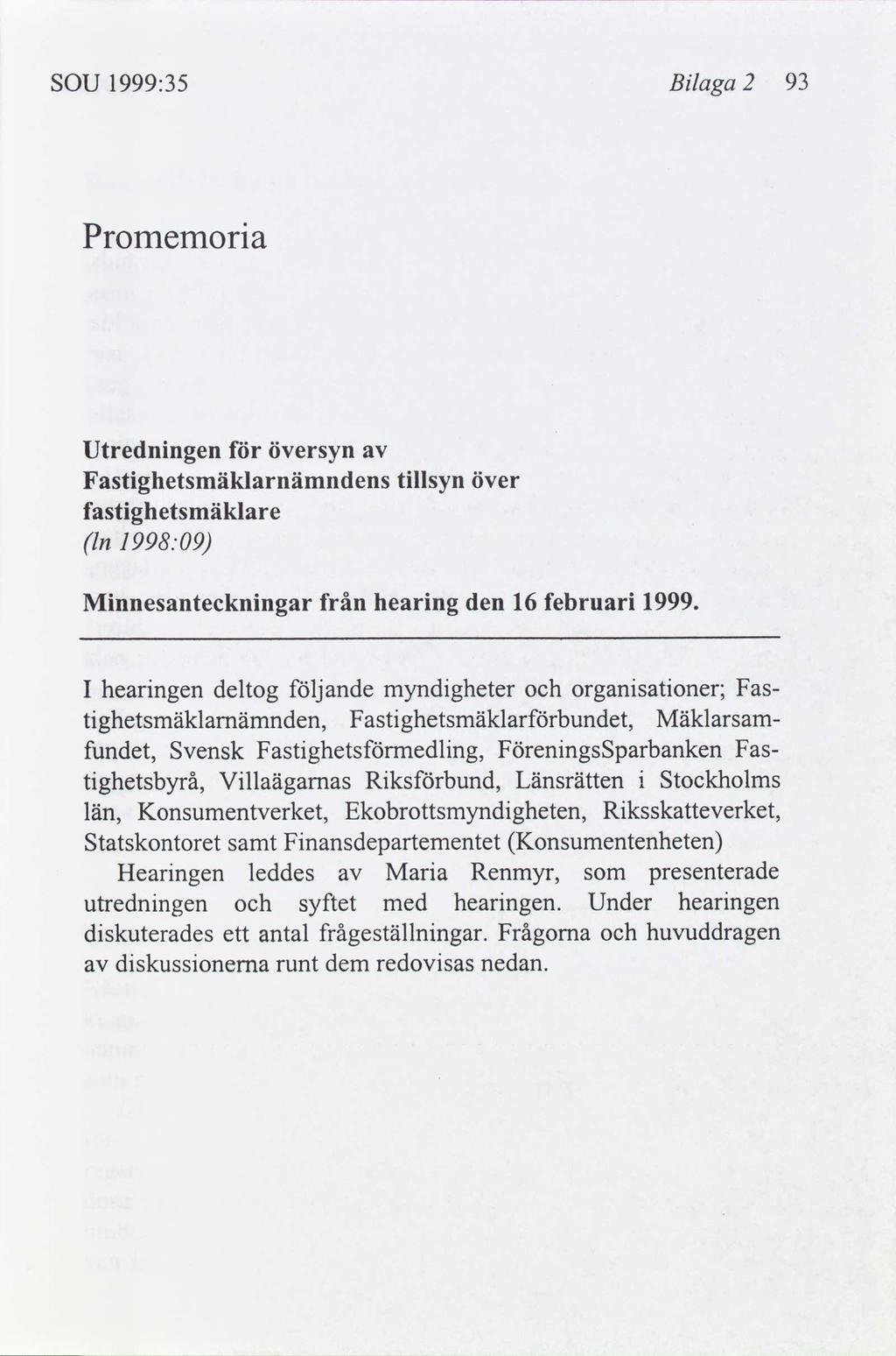 SOU 1999:35 Blaga 2 93 Promemora Utrednngen översyn Fastghetsmäklarnämndens fastghetsmäklare ln 1998:09 tllsyn över Mnnesantecknngar från hearng den 16 februar 1999.