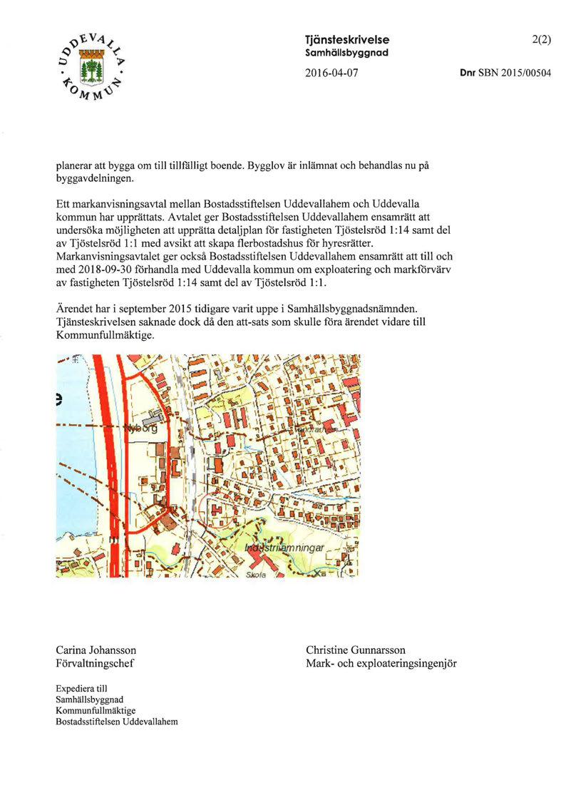 Tjänsteskrivelse Samhällsbyggnad 2016-04-07 2(2) Dnr SBN 2015/00504 planerar att bygga om till tillfälligt boende. Bygglov är inlämnat och behandlas nu på byggavdelningen.