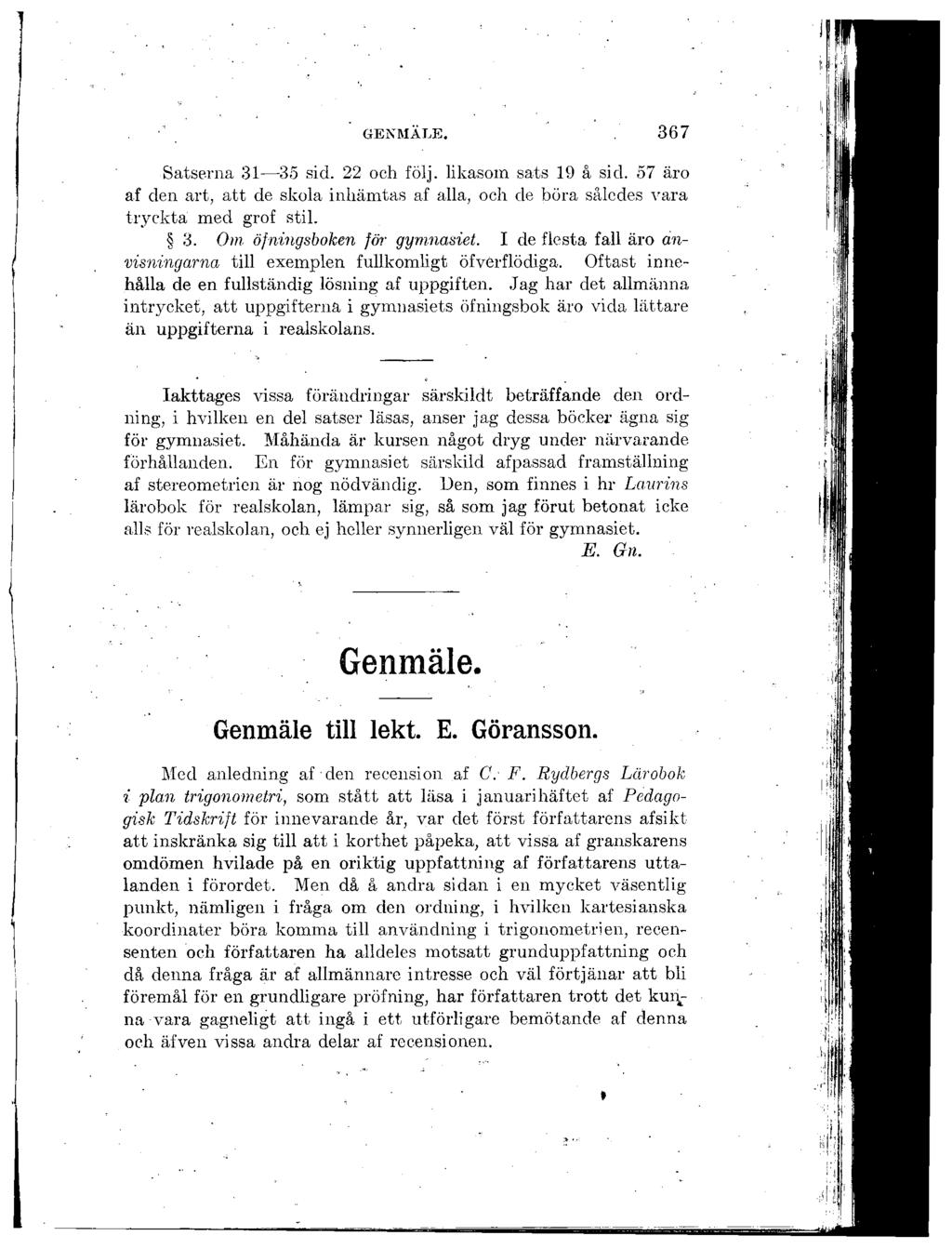 Satserna 31 35 sid. 22 och följ. likasom sats 19 å sid. 57 äro af den art, att de skola inhämtas af alla, och de böra således vara tryckta med grof stil. 3. Om öfningsboken för gymnasiet.