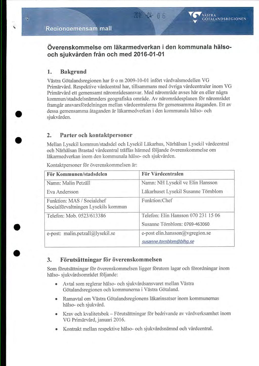 Ti^^VÄSTRA Y CÖTAl^ANDSREGIONEN Reaionaemensam mall Överenskommelse om iäkarmedverkan i den kommunala hälso- och sjukvärden frän och med 2016-01-01 Bakgrund 1.