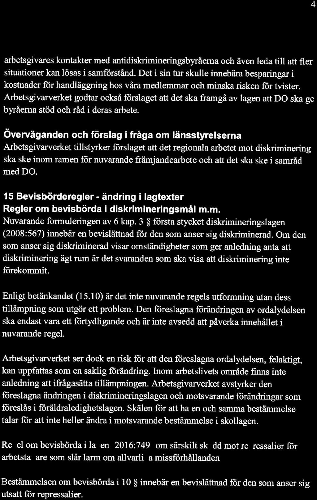 arbetsgivares kontakter med antidiskrimineringsbyråema och även leda till att fler situationer kan lösas i samförstånd.