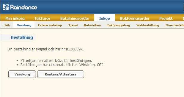 Attestering av beställning Beställaren har attesträtt När beställningen är gjord ges information till beställaren om vad som har hänt med beställningen.