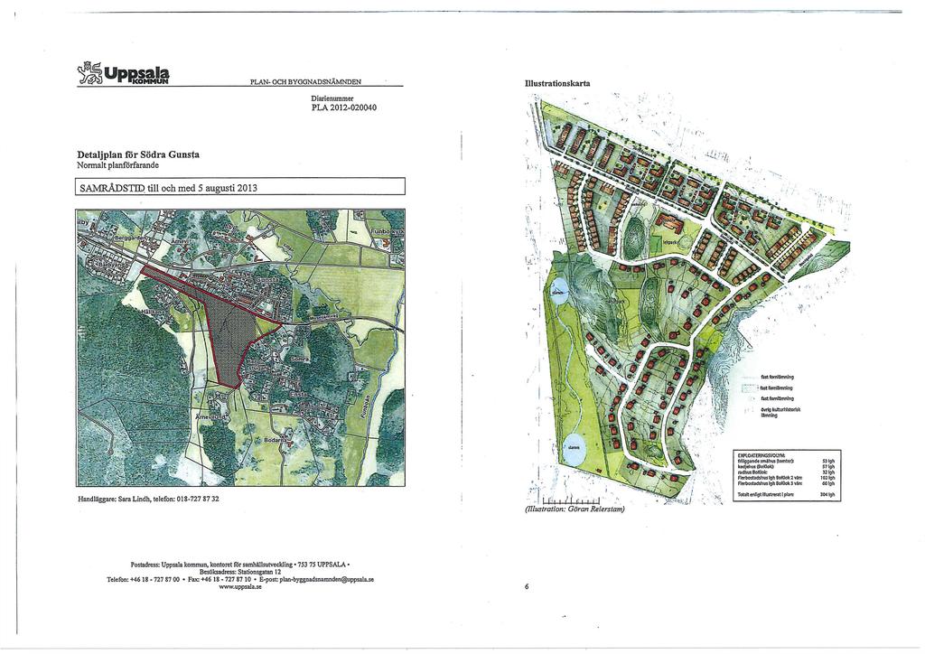 KOMMUN PLAN- OCH BYGGNADSNÄMNDEN P L A 2012-020040 Detaljplan för Södra Gunsta Normalt planforfarande SAMRÅDSTID, till och med 5 augusti 2013 Handläggare: SaraLindh, telefon: 018-727 87 32