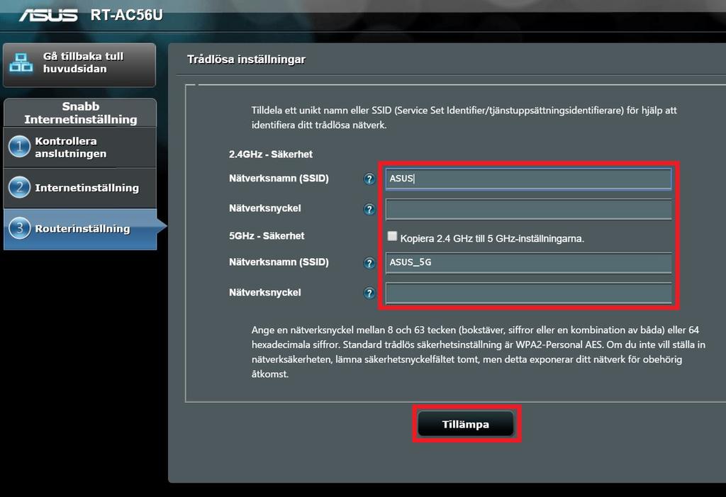 Det är viktigt att du hittar på ett eget unikt nätverksnamn, så att du inte riskerar du att ha samma som grannarna). Fam_Svensson Abcd12345 15.