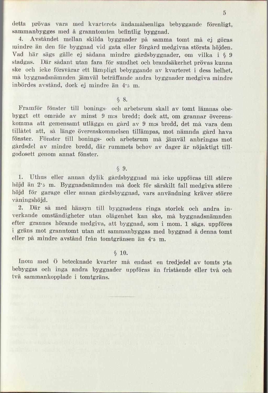 detta prövas vara med kvarterets ändamålsenliga bebyggande förenligt, sammanbygges med å granntomten befintlig byggnad. 4.