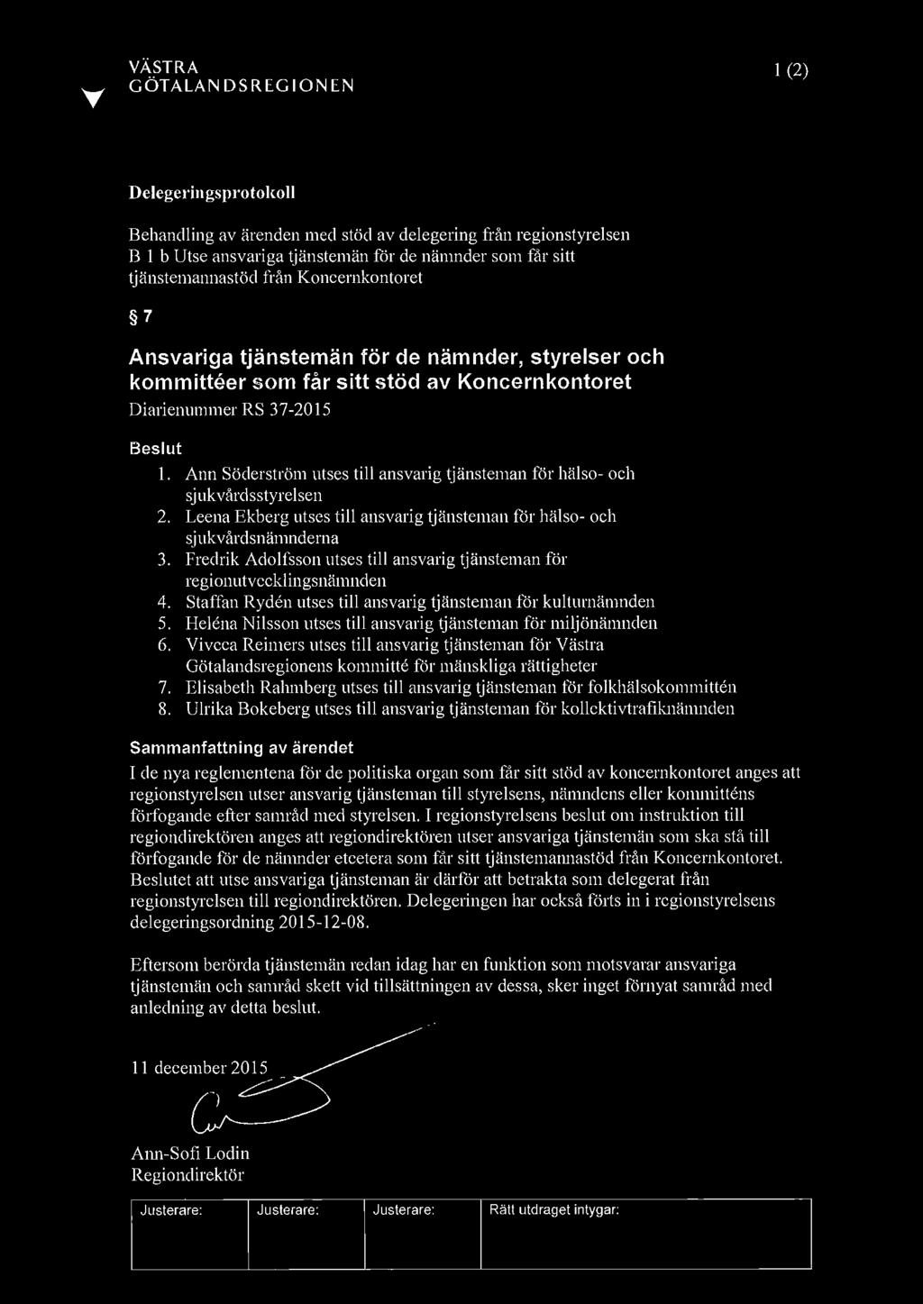 Koncernkontoret 7 Ansvariga tjänstemän för de nämnder, styrelser och kommitteer som får sitt stöd av Koncernkontoret Diarienummer RS 37-2015 Beslut 1.