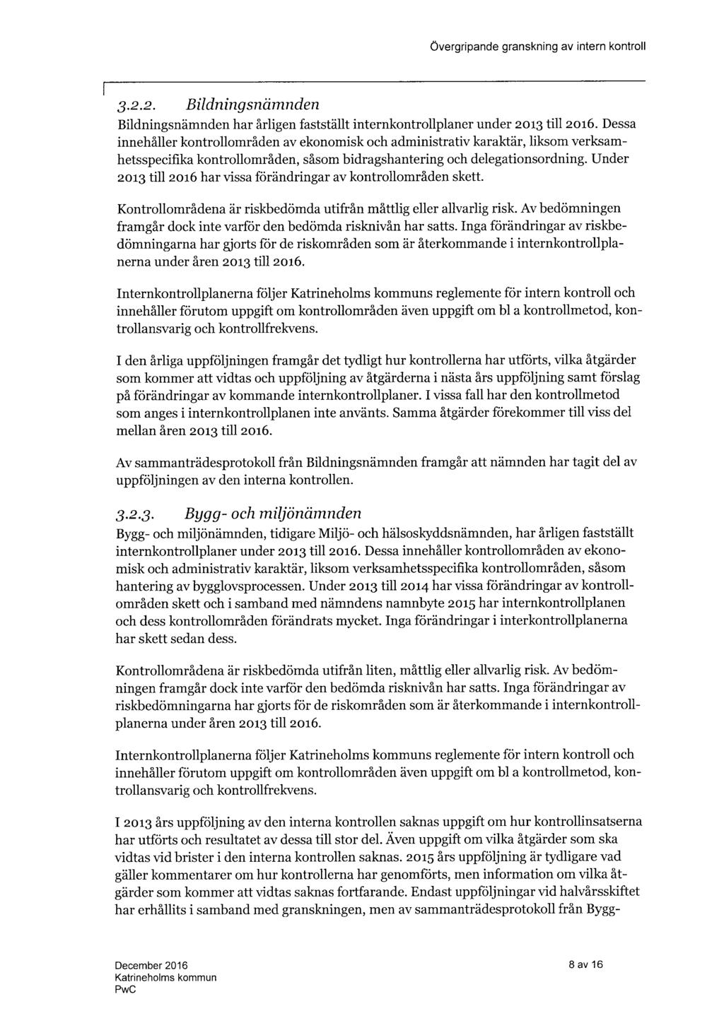Övergripande granskning av intern kontroll,3.2.2. Bildningsnämnden Bildningsnämnden har årligen fastställt internkontrollplaner under 2oi3 ti112o16.