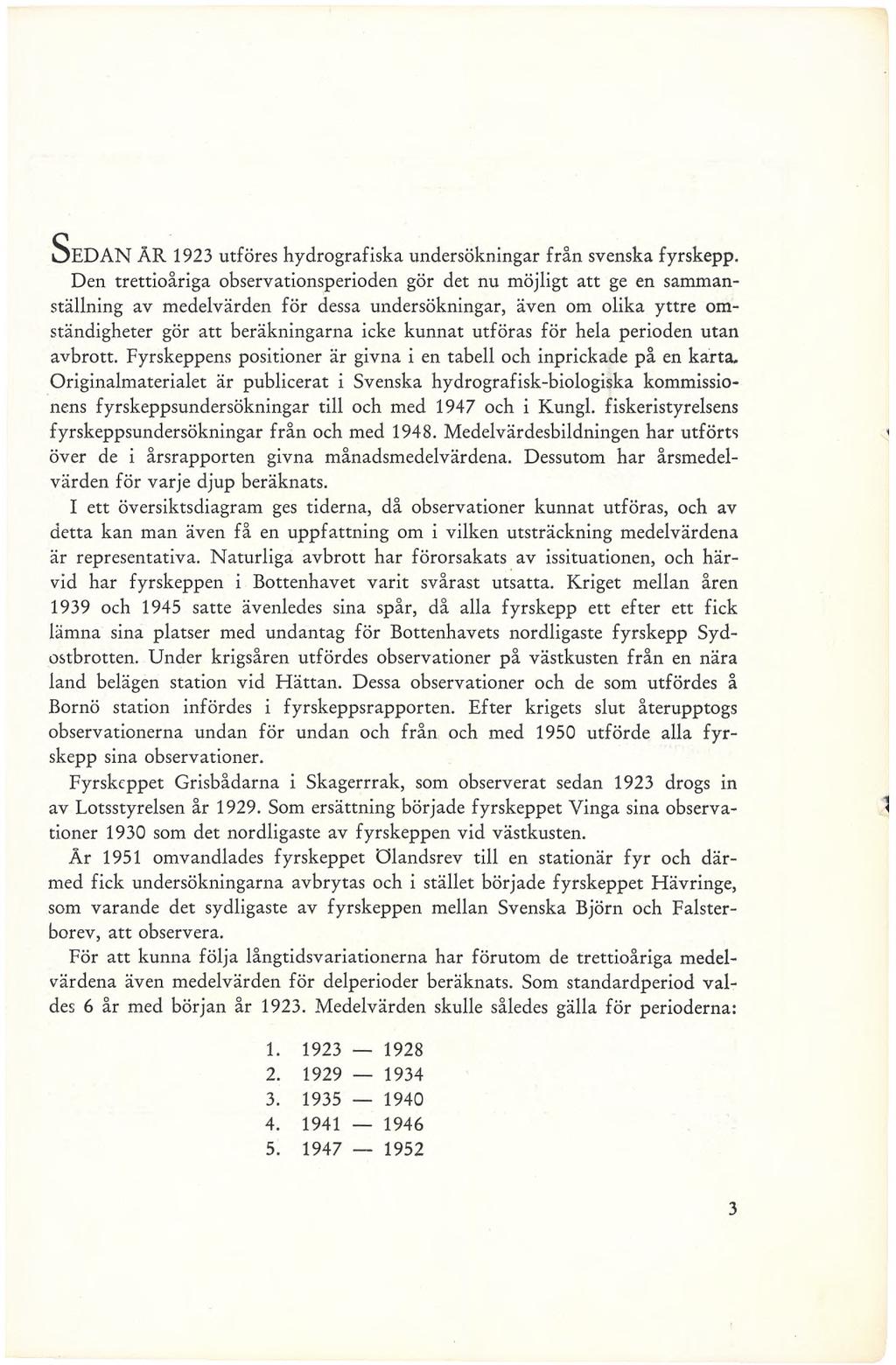 SeDAN ÅR 1923 utföres hydrografiska undersökningar från svenska fyrskepp.