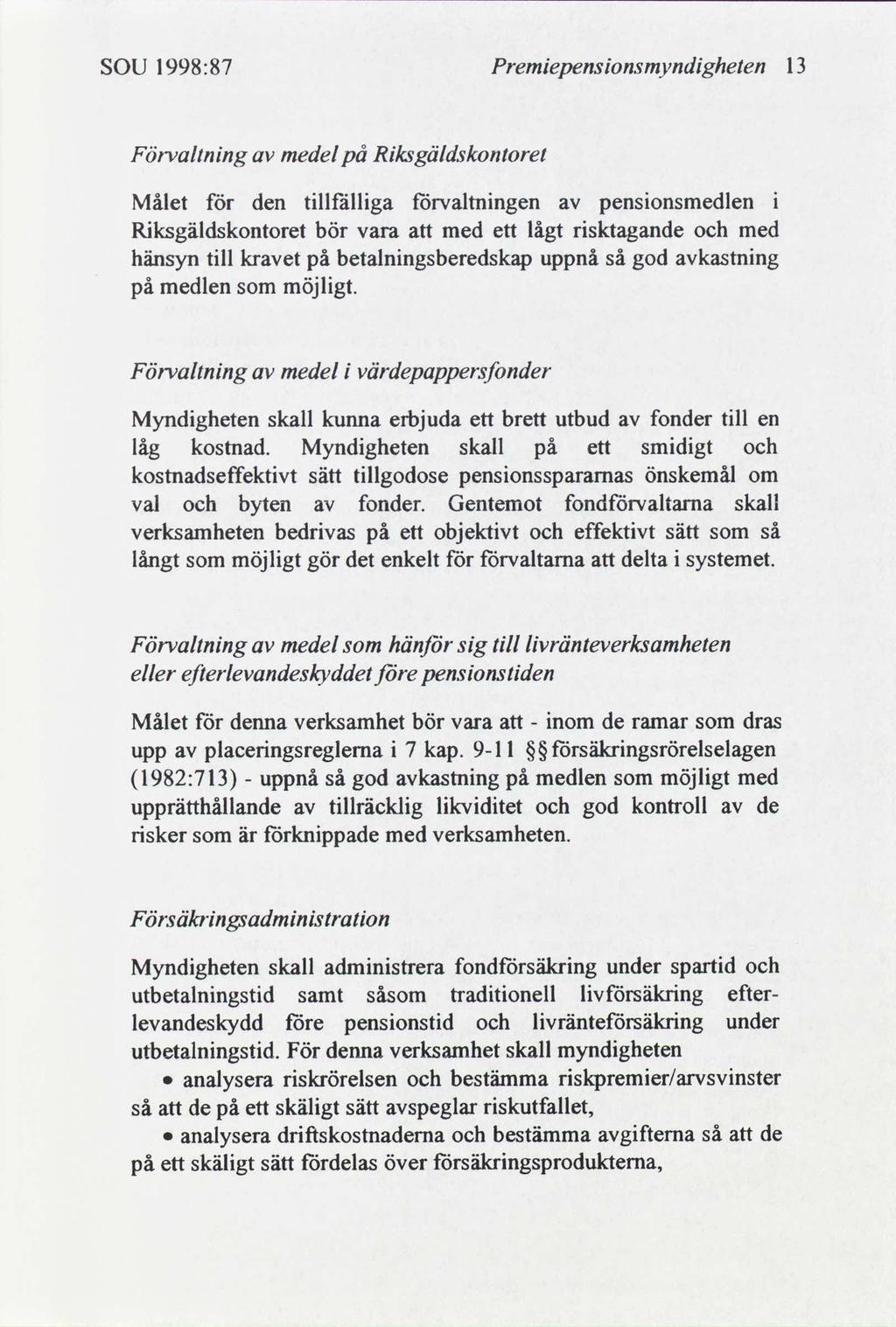 SOU 1998:87 Premepensonsmyndgheten 13 Förvaltnng medel på Rksgäldskontoret Målet för den tllfällga förvaltnngen pensonsmedlen Rksgäldskontoret bör vara med ett lågt rsktagande med hänsyn tll kret på