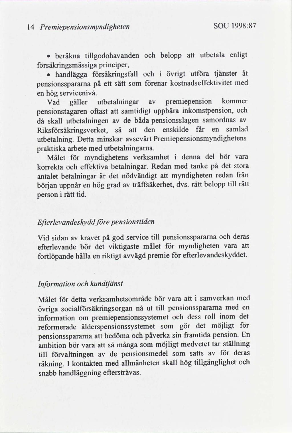 14 Premepensonsmyndgheten SOU 1998:87 0 beräkna tllgodohanden belopp utbetala enlgt forsäkrngsmässga prncper, 0 handlägga föxsäkrngsfall övrgt utföra tjänster pensonssparama på ett sätt som förenar