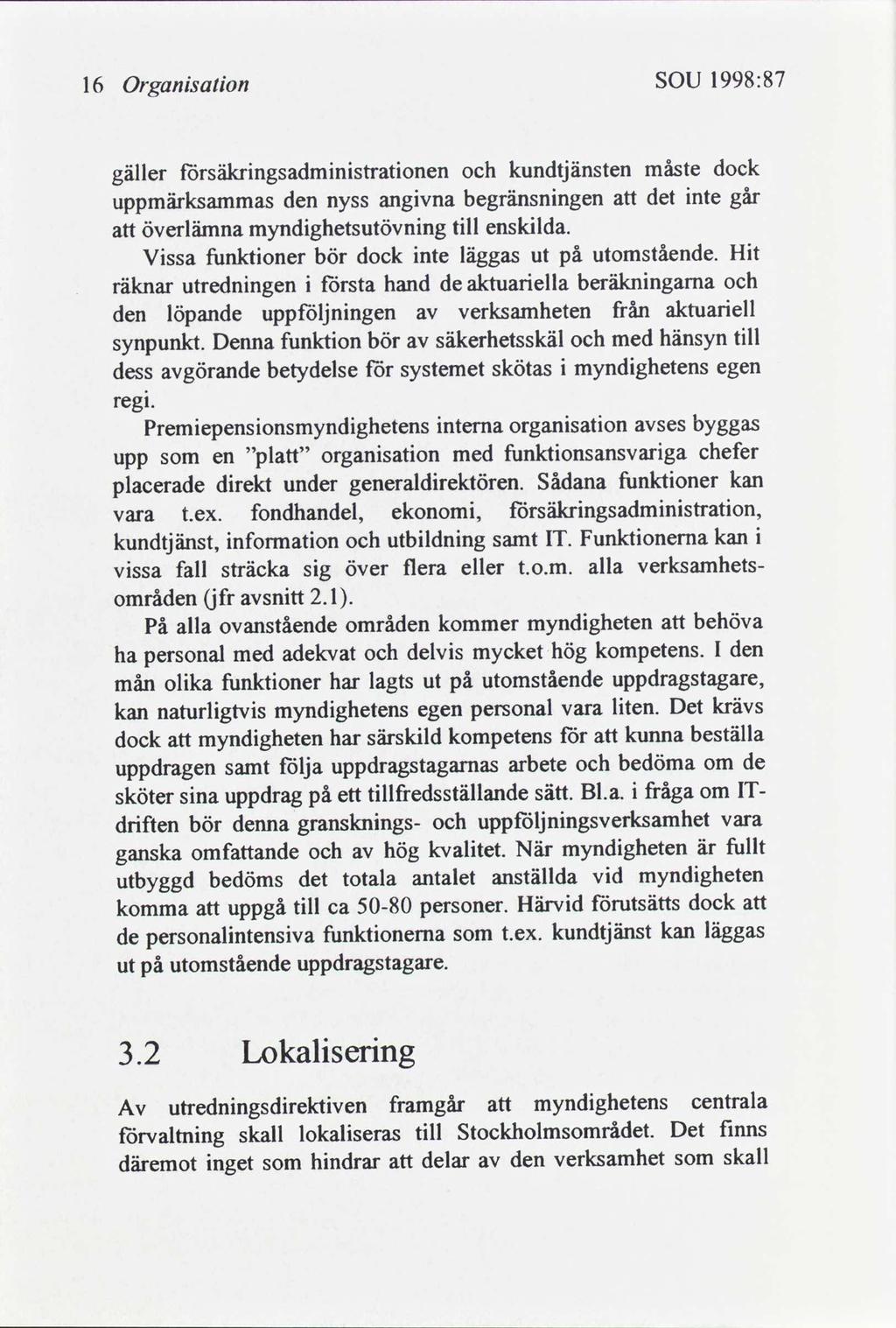 1998:87 SOU Organsaton 16 dock måste kundtjänsten törsäkrngsadmnstratonen gäller nte går det begränsnngen angvna den uppmärksammas nyss ensklda. tll myndghetsutövnng överlämna Ht utomstående.