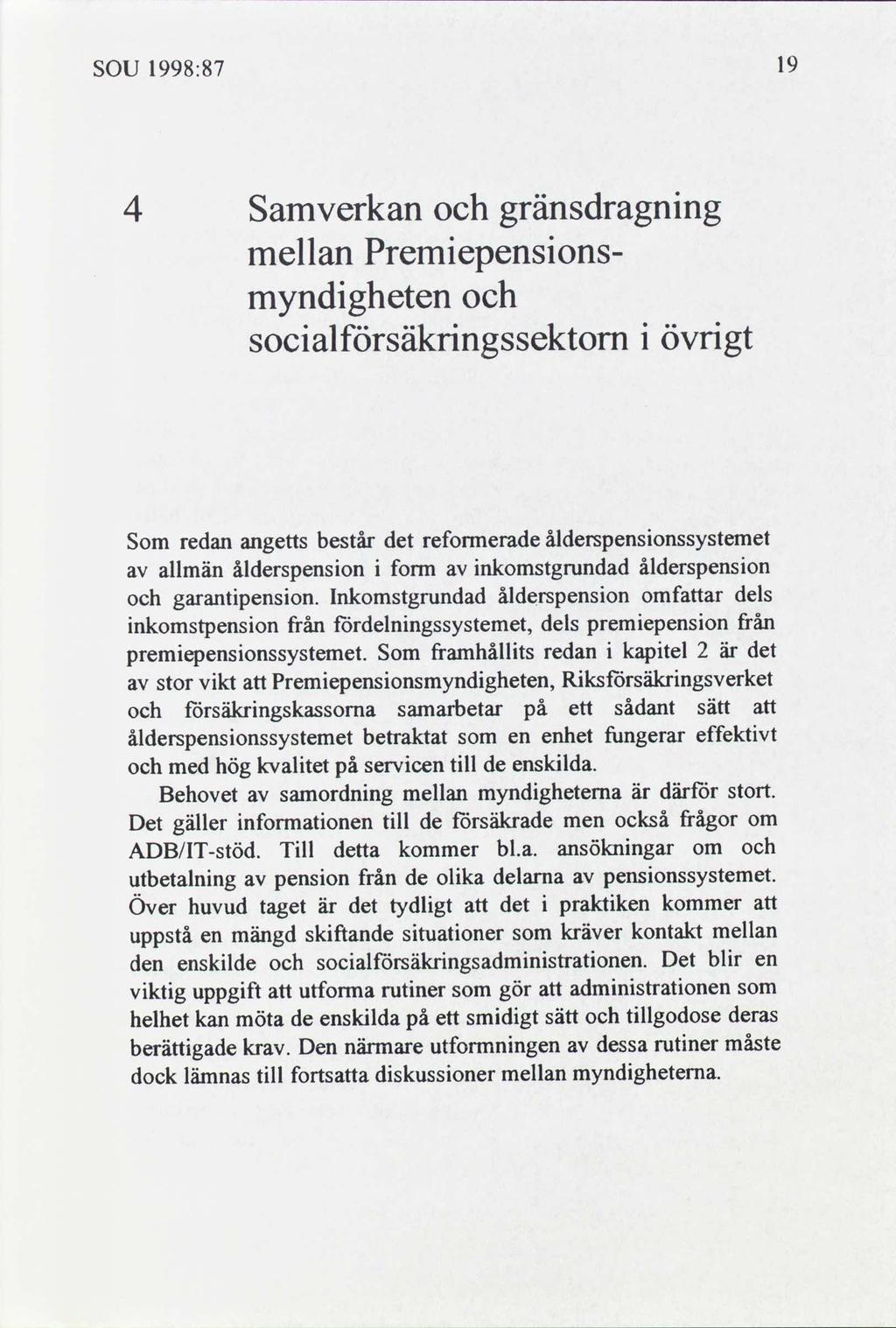 SOU 1998:87 19 Samverkan gränsdragnng mellan Premepensons myndgheten socalförsäkrngssektom övrgt Som redan angetts består det reformerade ålderspensonssystemet allmän ålderspenson form nkomstgrundad