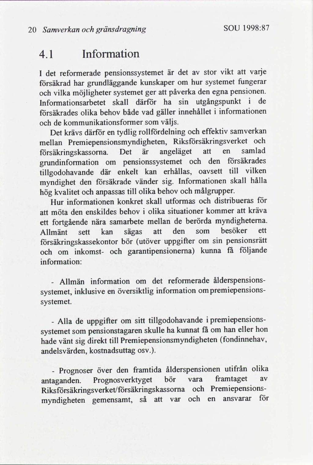 1998:87 SOU gränsdragnng Samverkan 20 Informaton 1 varje vkt det pensonssystemet är refonnerade stor det l fungerar hur kunskaper grundläggande systemet försäkrad har om pensonen.