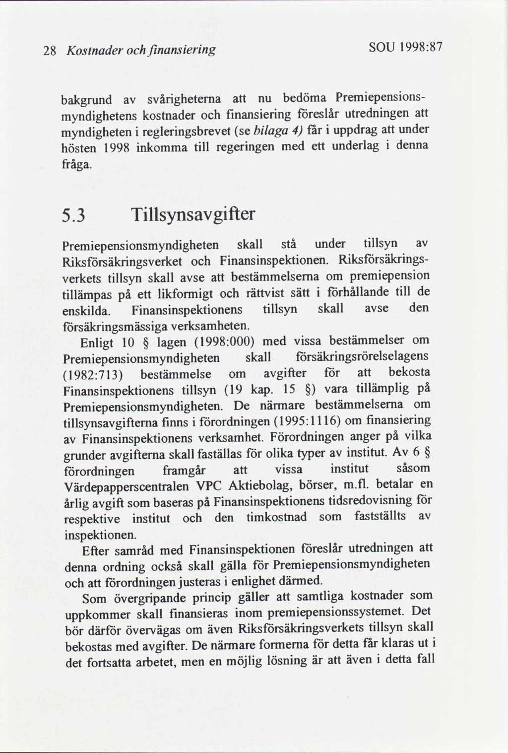 28 Kostnader fnanserng SOU 1998:87 bakgrund svårgheterna nu bedöma Premepensons myndghetens kostnader fnanserng föreslår utrednngen myndgheten reglerngsbrevet se blaga 4 får uppdrag under hösten