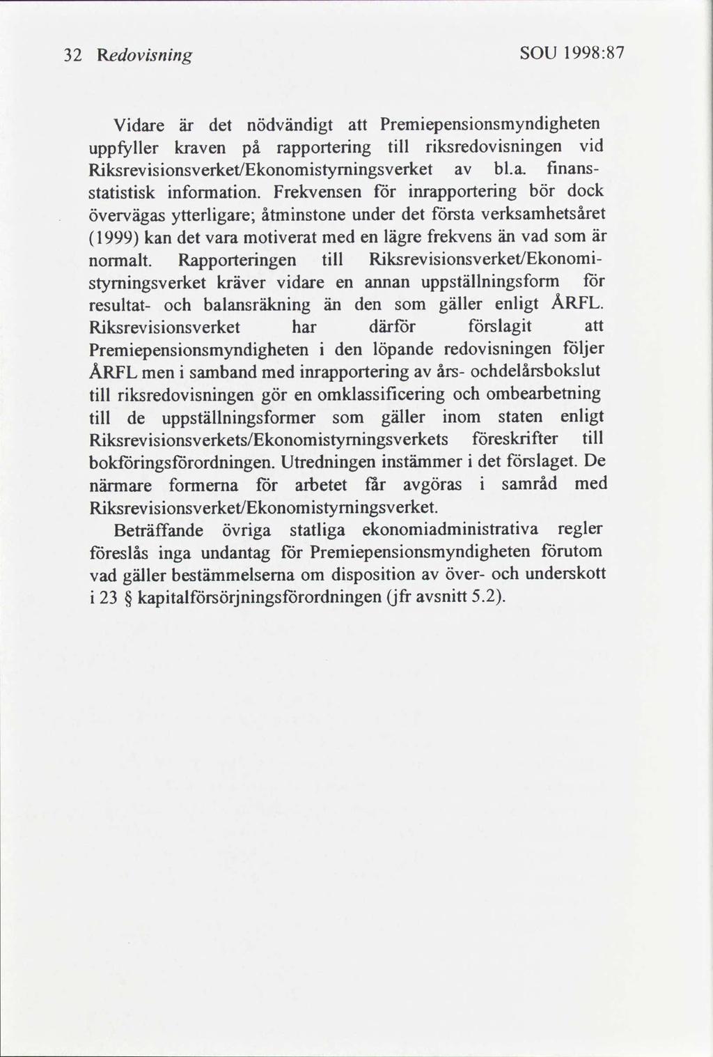 32 Redovsnng SOU 1998:87 bokförngsförordnngen. Utrednngen nstämmer närmare formerna för arbetet får göras Rksrevsonsverket/Ekonomstymngsverket. det förslaget.