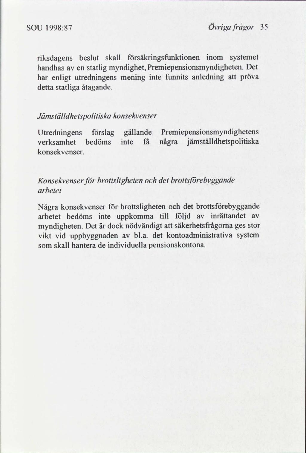 sou 1998:87 Övrga frågor 35 rksdagens beslut skall försäkrngsfunktonen nom systemet handhas en statlg myndghet, Premepensonsmyndgheten.