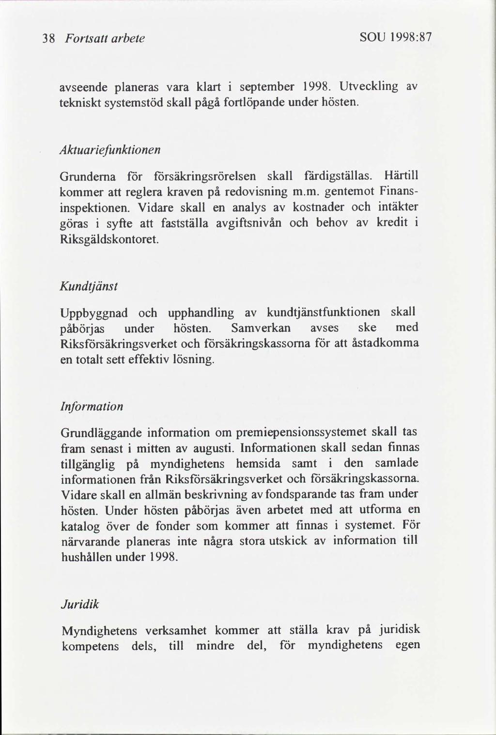 38 Forts arbete SOU 1998:87 seende planeras vara klart september 1998. Utvecklng teknskt systemstöd skall pågå fortlöpande under hösten.