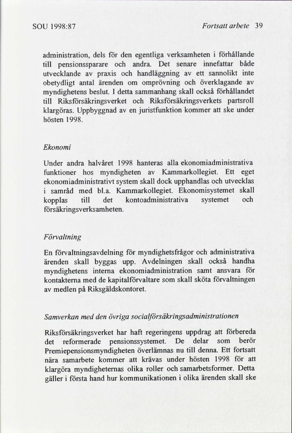 SOU 1998:87 Forts arbete 39 admnstraton, dels för den egentlga verksamheten Förhållande tll pensonssparare andra.