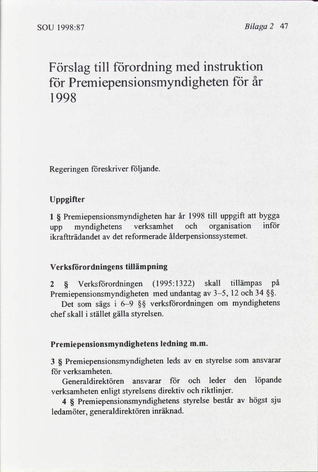 SOU 1998:87 Blaga 47 Förslag tll förordnng med nstrukton för 1998 Premepensonsmyndgheten för år Regerngen föreskrver följande.