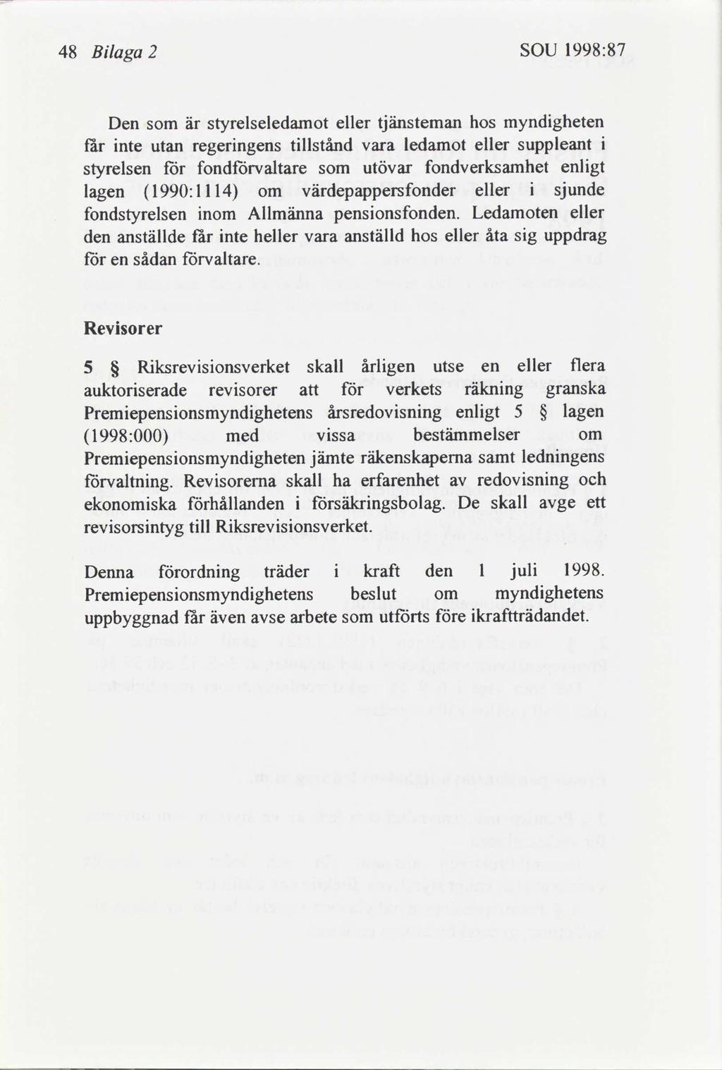 48 Blaga 2 SOU 1998:87 Den som är styrelseledamot eller tjänsteman hos myndgheten får nte utan regerngens tllstånd vara ledamot eller suppleant styrelsen för fondförvaltare som utövar fondverksamhet