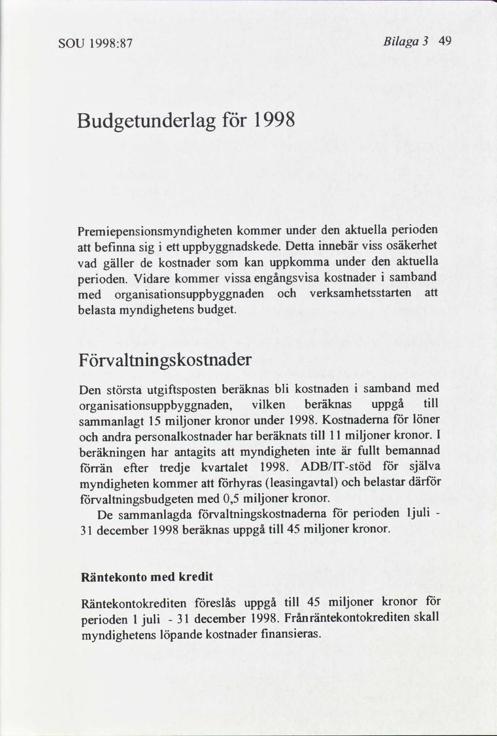 SOU 1998:87 Blaga 49 Budgetunderlag för 1998 Premepensonsmyndgheten kommer under den aktuella peroden befnna sg ett uppbyggnadskede.