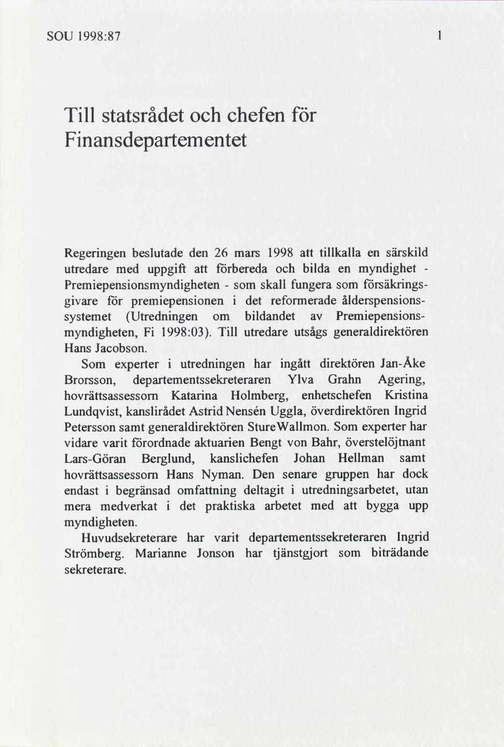 SOU 1998:87 Tll statsrådet Fnansdepartementet chefen för Regerngen beslutade den 26 mars 1998 tllkalla en särskld utredare med uppgft förbereda blda en myndghet Premepensonsmyndgheten som skall