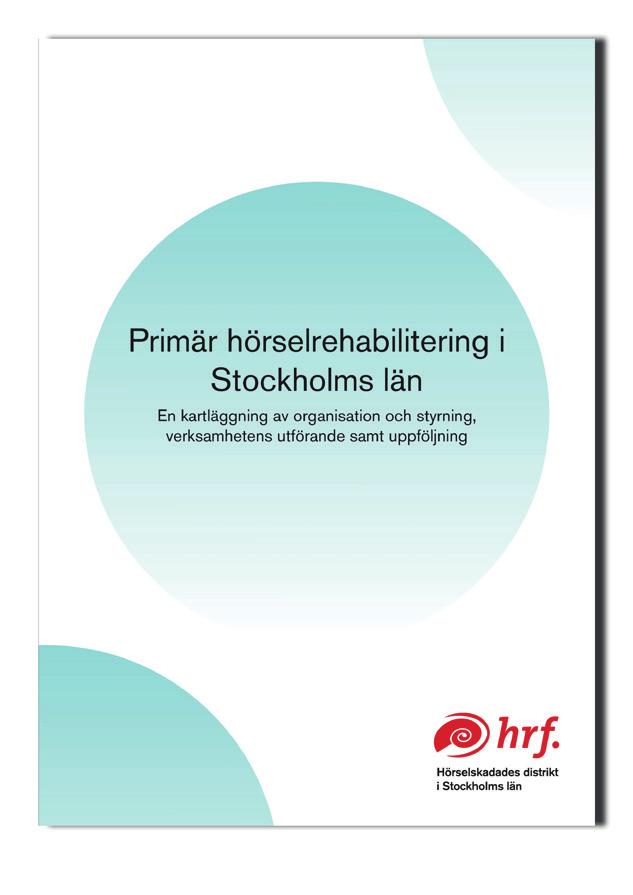 DISTRIKTETS KARTLÄGGNING Den primära hörselrehabiliteringen i Stockholms län behöver publika källor och öppna jämförelser för att Vårdvalssystemet ska kunna följas upp och leda till informerade och