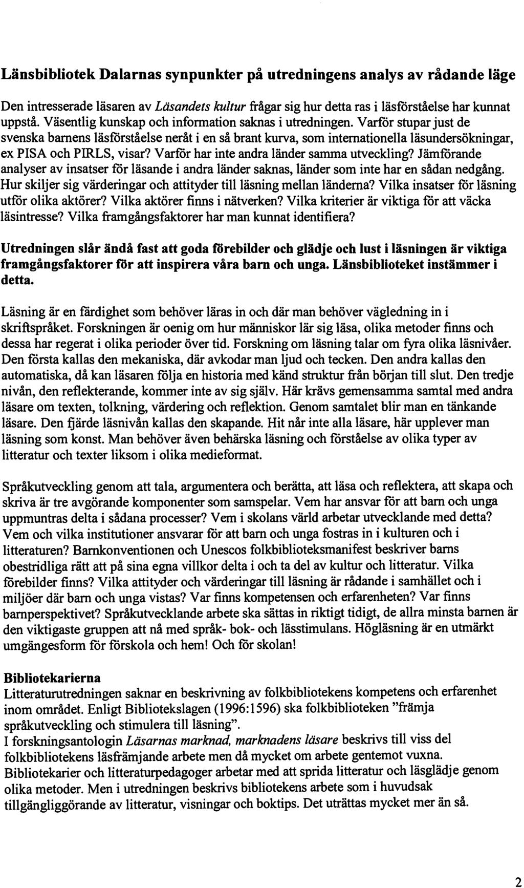 Länsbibliotek Dalarnas synpunkter på utredningens analys av rådande läge Den intresserade läsaren av Läsandets kultur frågar sig hur detta ras i läsförståelse har kunnat uppstå.